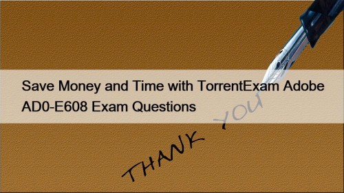 Save Money and Time with TorrentExam Adobe AD0-E608 ...