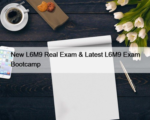 New L6M9 Real Exam & Latest L6M9 Exam ...