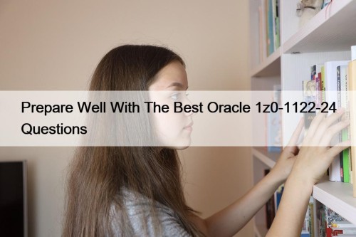 Prepare Well With The Best Oracle 1z0-1122-24 Questions